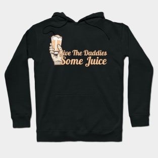 give the daddies some juice Hoodie